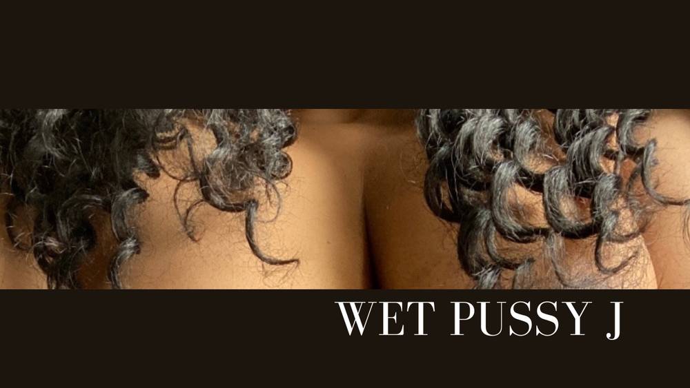 Wet pussy jxx